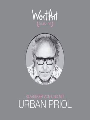 cover image of 30 Jahre WortArt--Klassiker von und mit Urban Priol